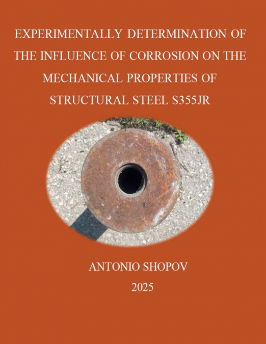 ЕXPERIMENTALLY DETERMINATION OF THE INFLUENCE OF CORROSION ON THE MECHANICAL PROPERTIES OF STRUCTURAL STEEL S355JR