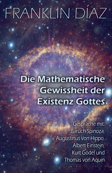 Die Mathematische Gewissheit der Existenz Gottes - Gespräche mit