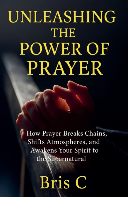 Unleashing the Power of Prayer