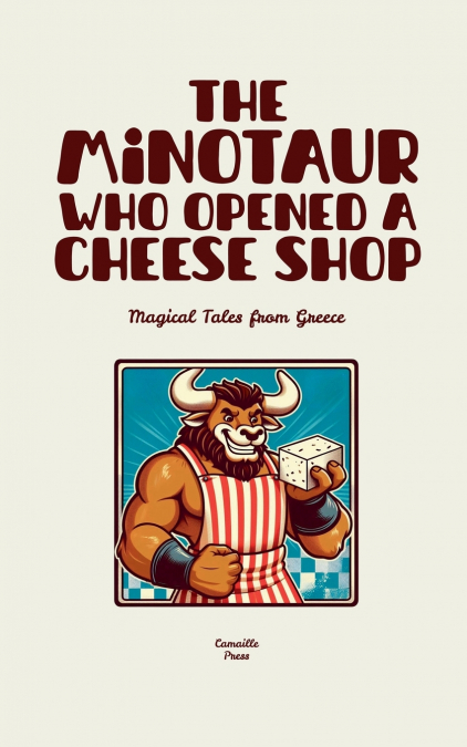 The Minotaur Who Opened a Cheese Shop
