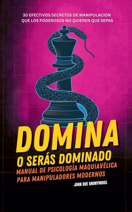 Domina o Serás Dominado -  Manual de psicología maquiavélica para manipuladores modernos