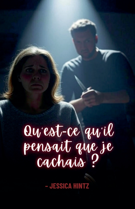 Qu’est-ce qu’il pensait que je cachais ?
