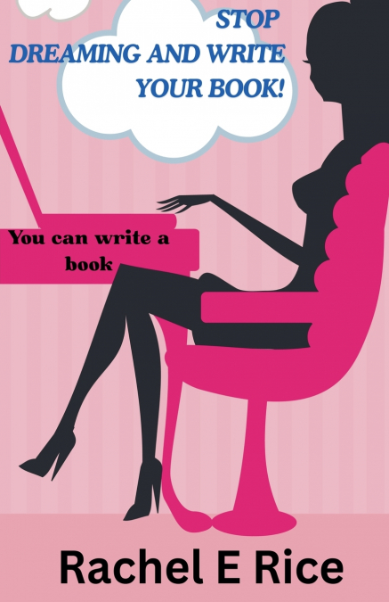 Stop Dreaming and Write Your Book