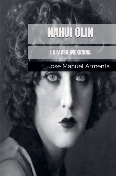 Nahui Olin. La Musa Mexicana