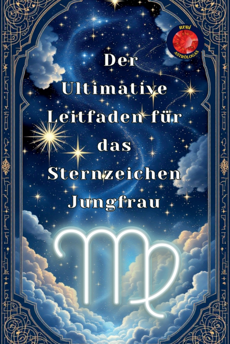 Der Ultimative Leitfaden für das Sternzeichen Jungfrau