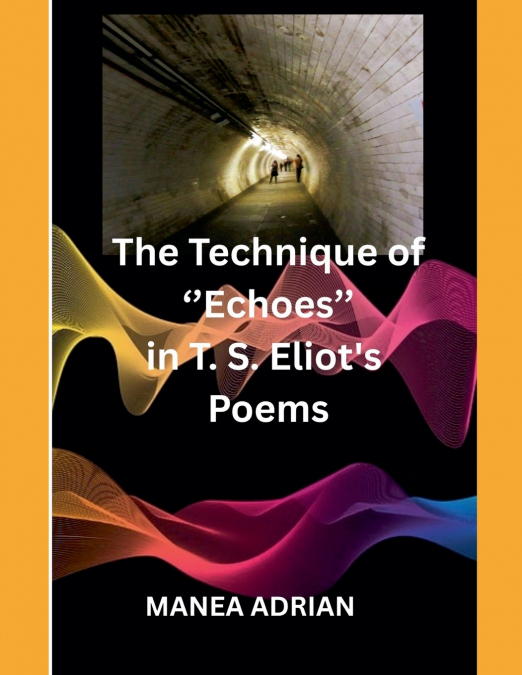 The Technique of 'Echoes' in T. S. Eliot’s Poems - Second edition
