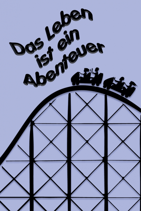 Das Leben ist ein Abenteuer