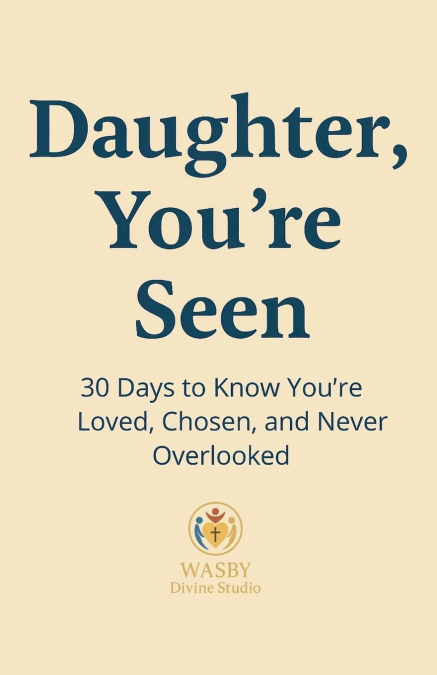 Daughter, You’re Seen | 30 Days to Know You’re Loved, Chosen, and Never Overlooked