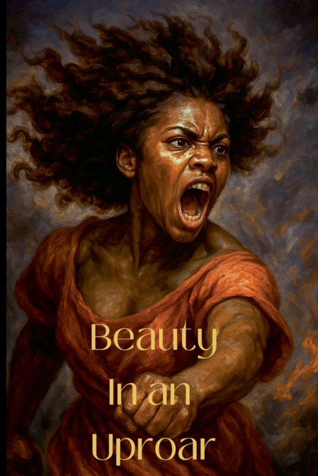 Beauty in an Uproar