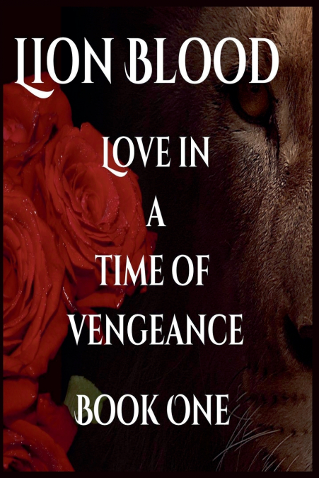 Lion Blood. Love In A Time Of Vengeance. Book One.