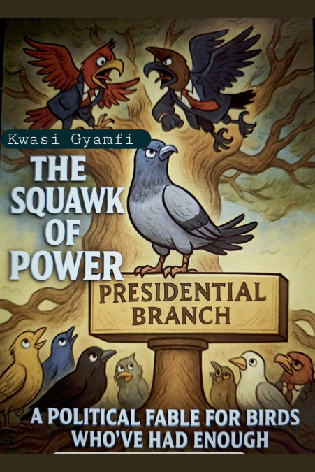 The Squawk of Power (A Political Fable for Birds Who’ve Had Enough)