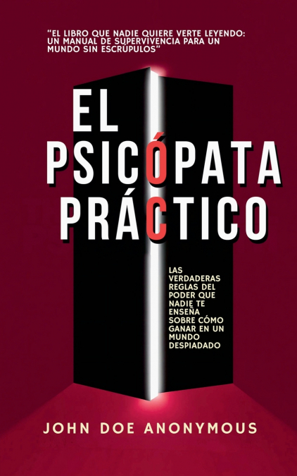 El Psicópata Práctico - Las Verdaderas Reglas Del Poder Que Nadie Te Enseña Sobre Cómo Ganar En Un Mundo Despiadado