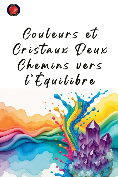 Couleurs et Cristaux Deux Chemins vers l’Équilibre