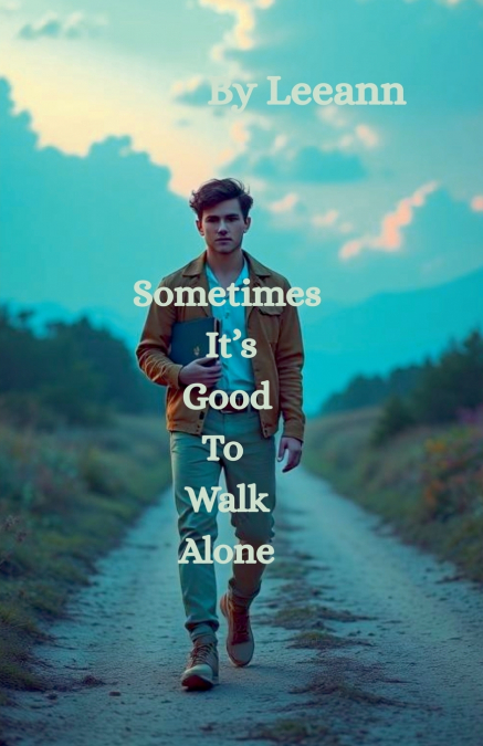 Sometimes It’s Good To Walk Alone