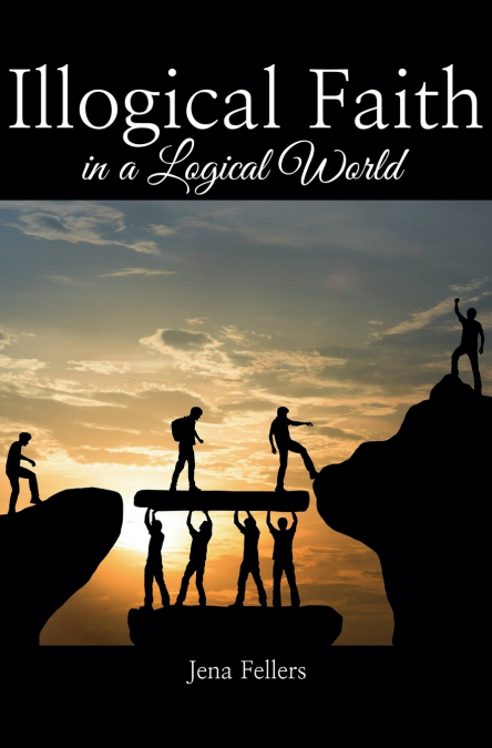 Illogical Faith in a Logical World
