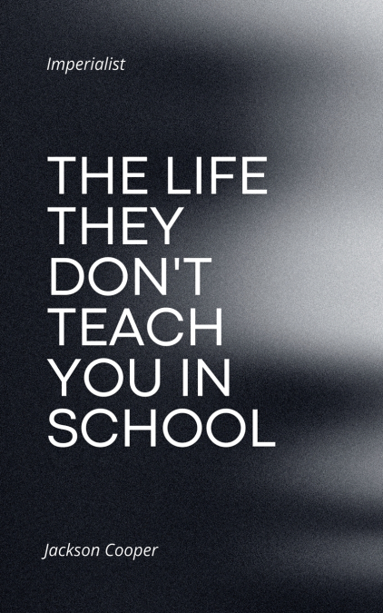 The Life They Don’t Teach You in School