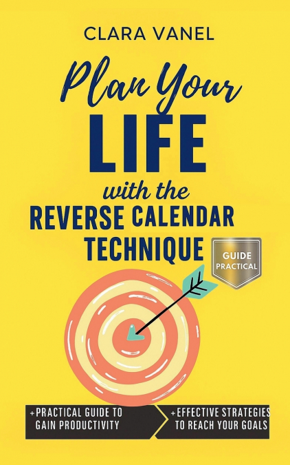 Plan Your Life with the Reverse Calendar Technique