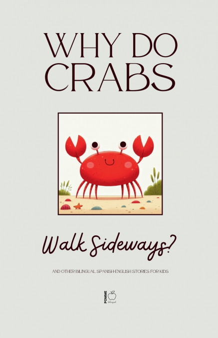 Why Do Crabs Walk Sideways? And Other Bilingual Spanish-English Stories for Kids