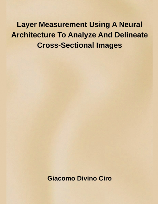 Layer Measurement Using A Neural Architecture To Analyze And Delineate Cross-Sectional Images