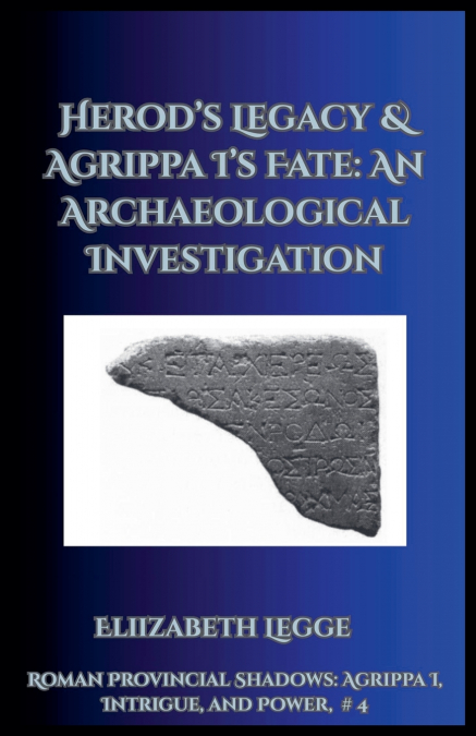 Herod’s Legacy & Agrippa I’s Fate
