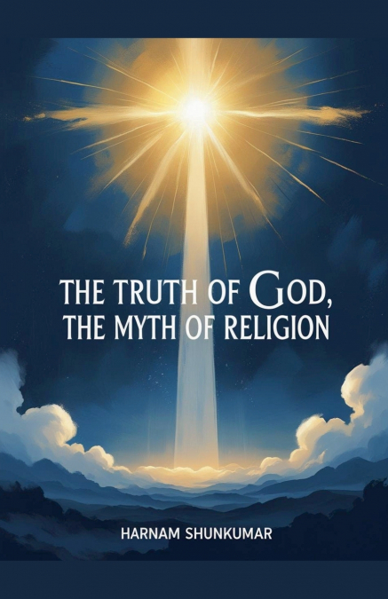 The Truth of God, The Myth of Religion