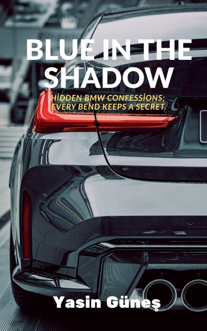 Blue in the Shadow - Hidden BMW confessions; every bend keeps a secret.