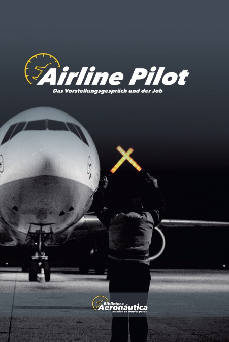 Airline Pilot. Das Vorstellungsgespräch und der Job