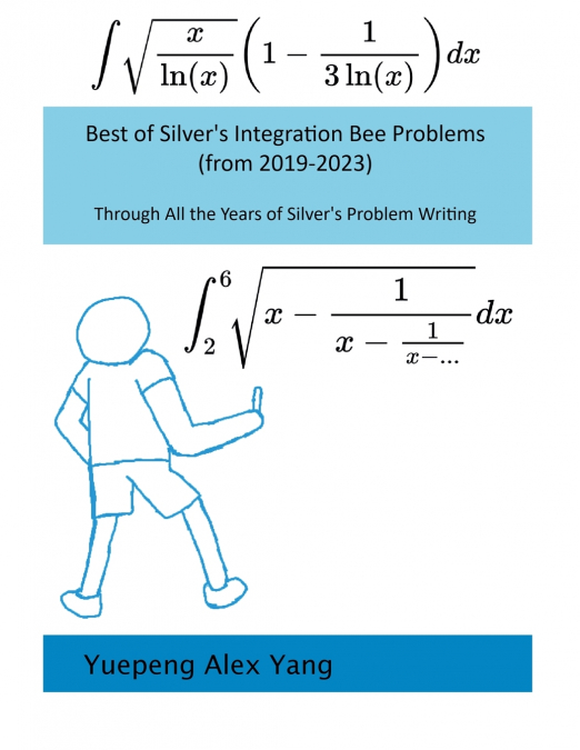 Best of Silver’s Integration Bee Problems (from 2019-2023))