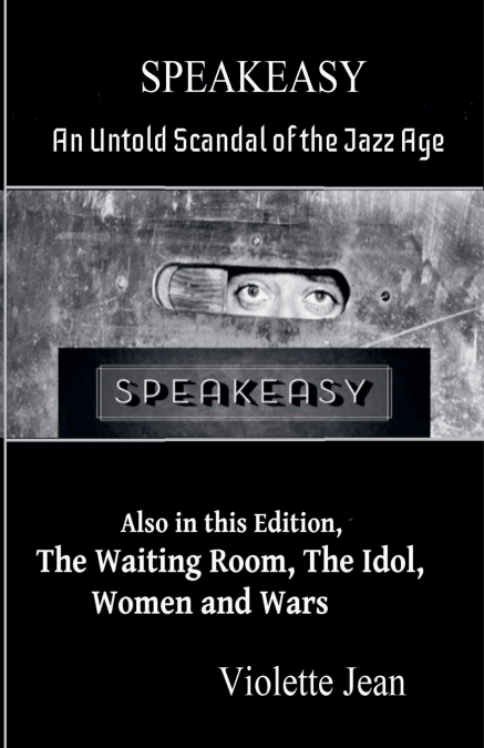 Speakeasy, an Untold Scandal of the Jazz Age, Also in this Edition, The Waiting Room, The Idol, Women and Wars