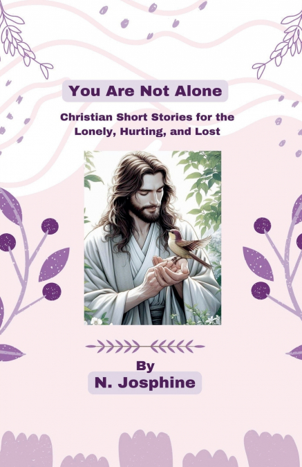 You Are Not Alone - Christian Short Stories for the Lonely, Hurting, and Lost