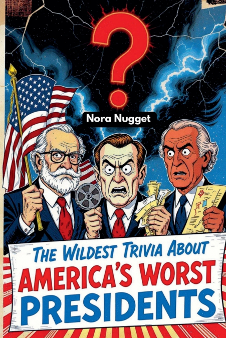 The Wildest Trivia About America’s Worst Presidents
