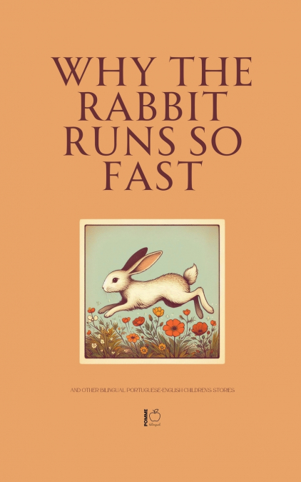 Why the Rabbit Runs So Fast And Other Bilingual Portuguese-English Children’s Stories