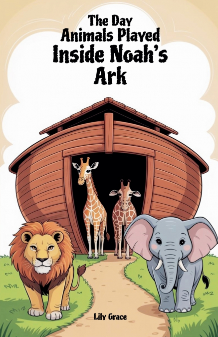 The Day Animals Played Inside Noah’s Ark