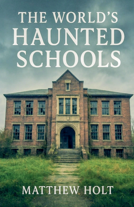 The World’s Haunted Schools