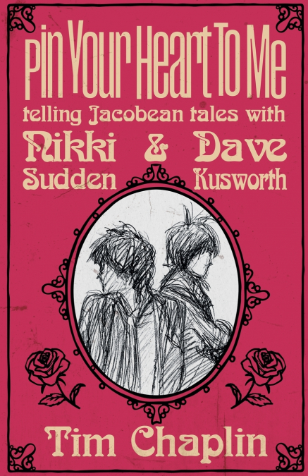 Pin Your Heart To Me - Telling Jacobean Tales with Nikki Sudden & Dave Kusworth