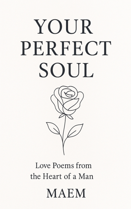 YOUR PERFECT SOUL | Love Poems from the Heart of a Man
