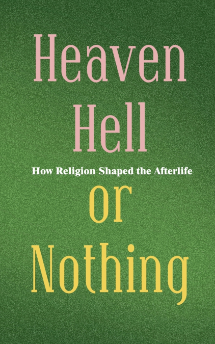 Heaven, Hell, or Nothing