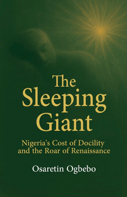 The Sleeping Giant, Nigeria’s Cost of Docility and the Roar of Renaissance