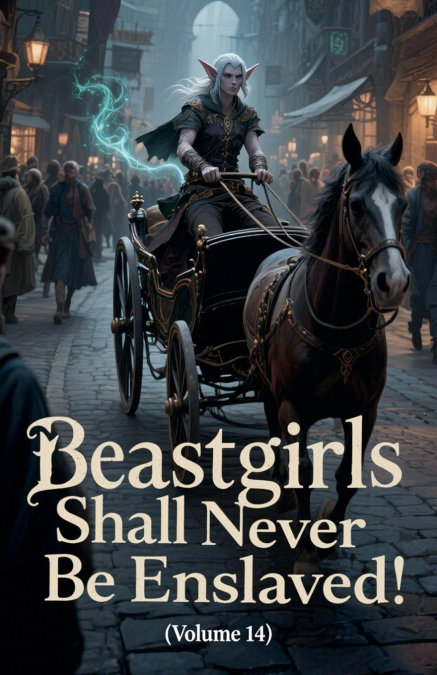 Beastgirls Shall Never Be Enslaved! (Volume 14)