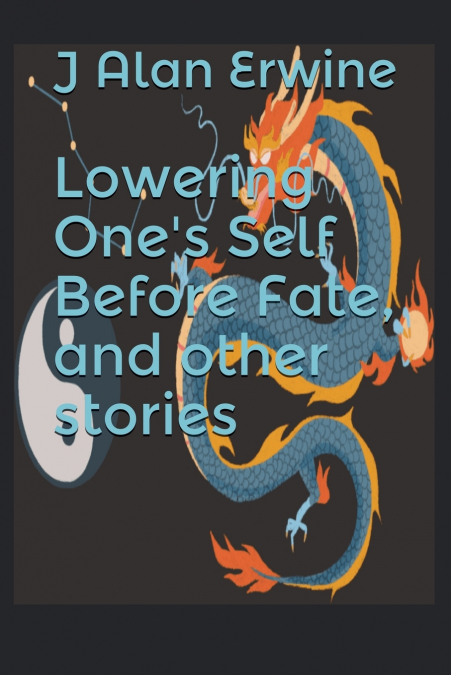 Lowering One’s Self Before Fate, and other stories