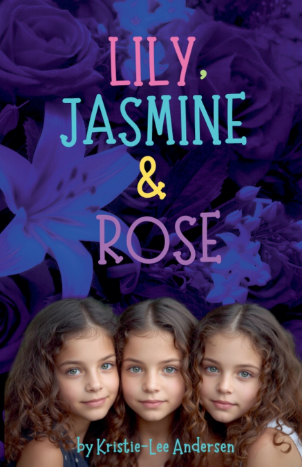 Lily, Jasmine and Rose