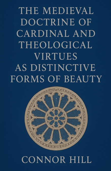 The Medieval Doctrine of Cardinal and Theological Virtues as Distinctive Forms of Beauty