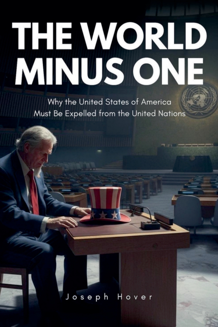 The World Minus One | Why the United States of America Must Be Expelled from the United Nations