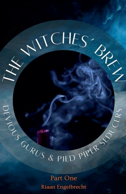 The Witches’ Brew, Devious Gurus & Pied Piper Seducers Part 1