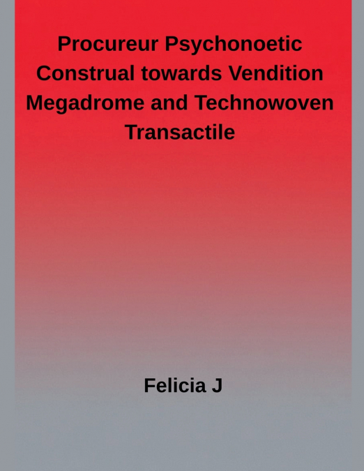 Procureur Psychonoetic Construal towards Vendition megadrome and Technowoven Transactile
