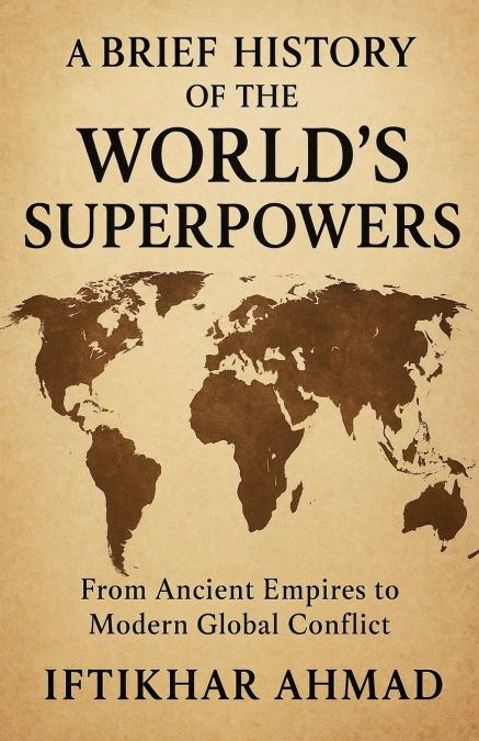 A Brief History of the World’s Superpowers
