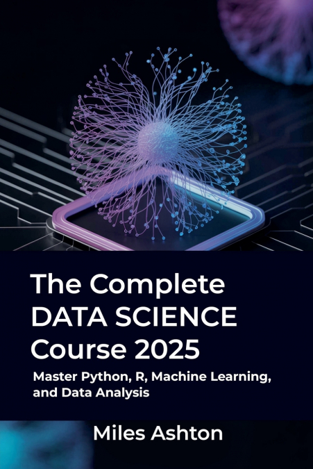 The Complete Data Science Course 2025