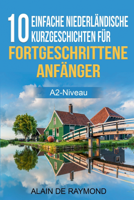 10 einfache Niederländische Kurzgeschichten für fortgeschrittene Anfänger (A2-Niveau)