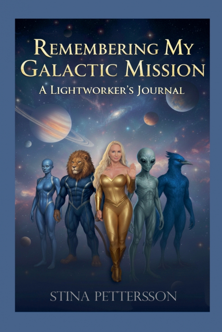 Remembering My Galactic Mission - A Lightworker’s Journal