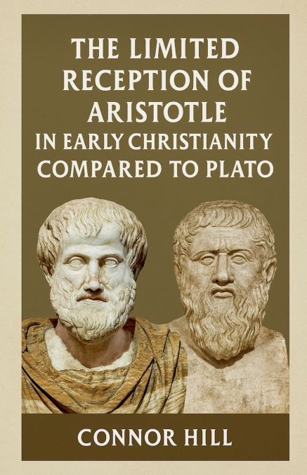 The Limited Reception of Aristotle in Early Christianity Compared to Plato